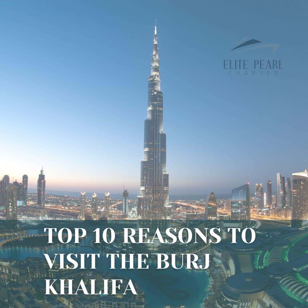 10 reasons to visit the Burj Khalifa